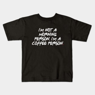 I'm not a morning person, I'm a coffee person. Kids T-Shirt